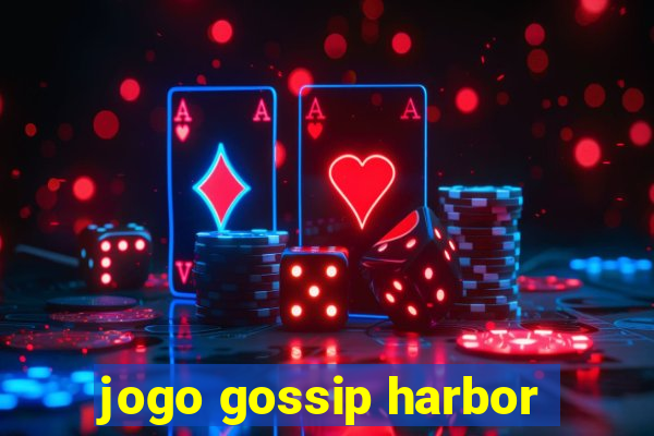 jogo gossip harbor